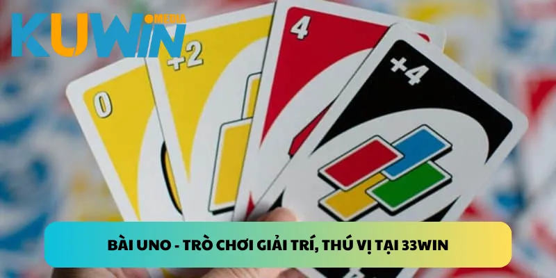 Bài Uno - Trò chơi giải trí, thú vị tại Kuwin