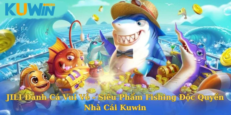 JILI Đánh Cá Vui Vẻ