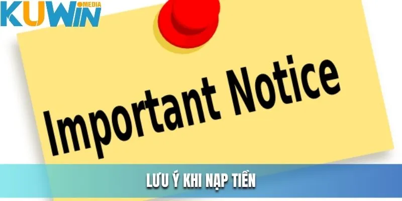 Lưu ý vấn đề quan trọng để việc nạp tiền thuận lợi