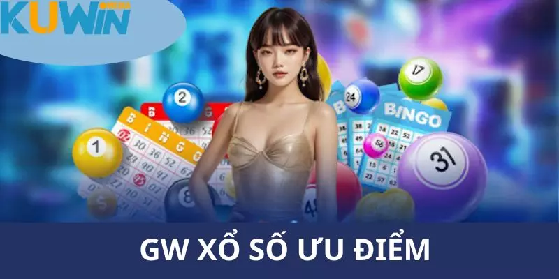 Những điểm mạnh khiến bạn không thể bỏ lỡ GW xổ số đặc sắc