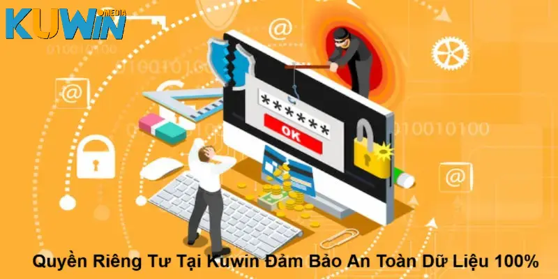 Quyền riêng tư tại Kuwin đảm bảo an toàn dữ liệu 100%