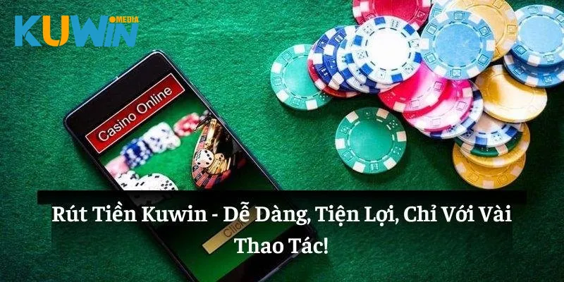 Rút Tiền Kuwin: Dễ Dàng, Tiện Lợi, Chỉ Với Vài Thao Tác