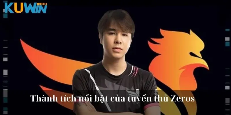 Thành tích nổi bật của tuyển thủ Zeros